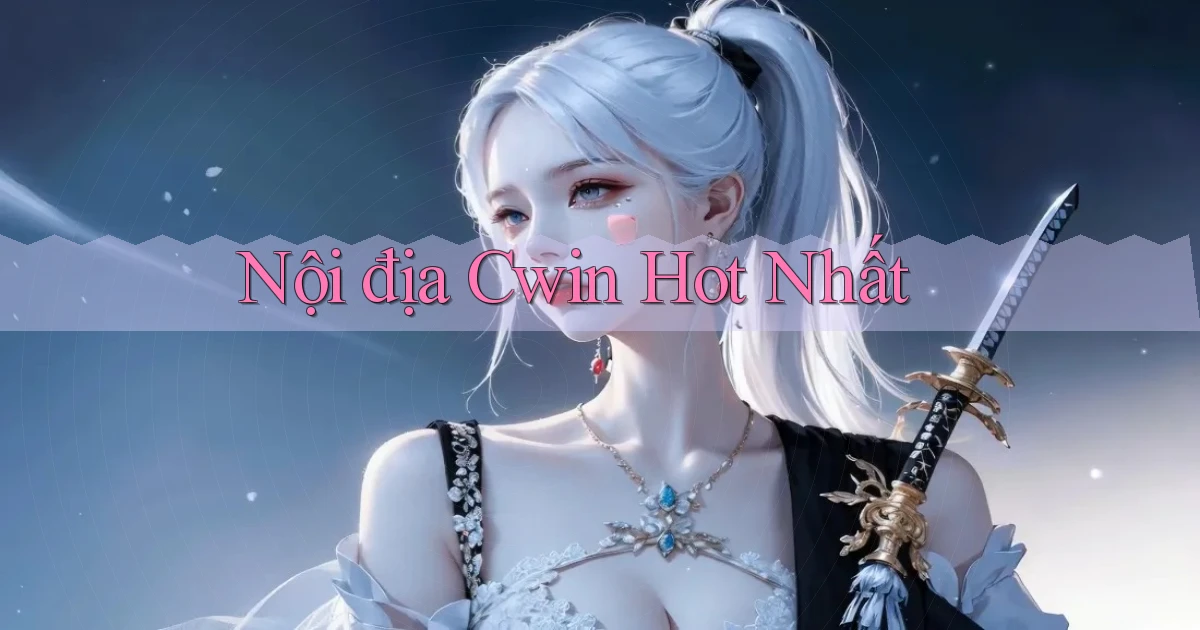 nội địa cwin hot nhất