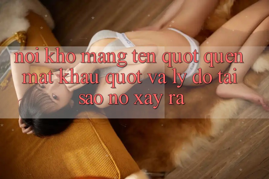 Nỗi khổ mang tên " quên mật khẩu" và lý do tại sao nó xảy ra