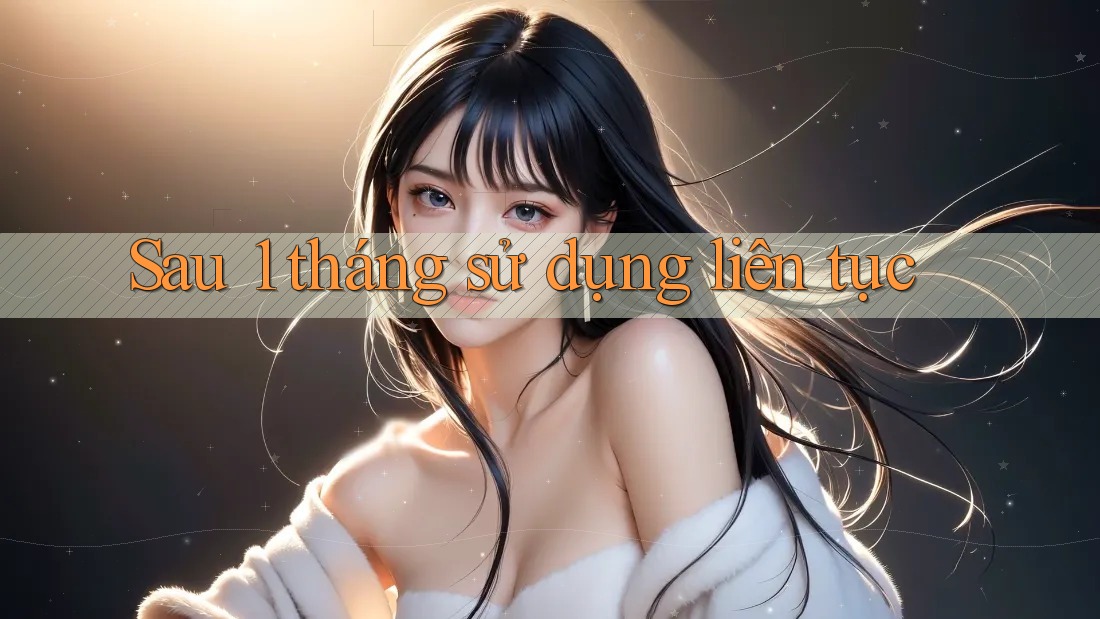 Sau 1 tháng sử dụng liên tục