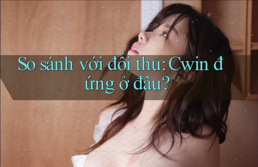 So sánh với đối thủ: Cwin đứng ở đâu?