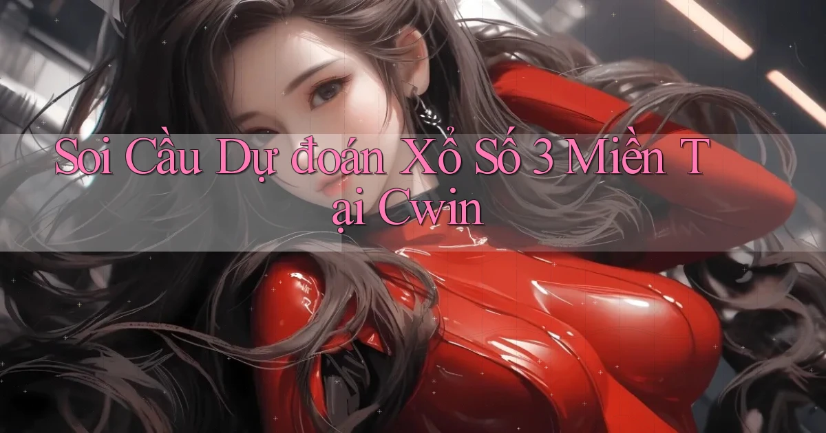 soi cầu dự đoán xổ số 3 miền tại cwin