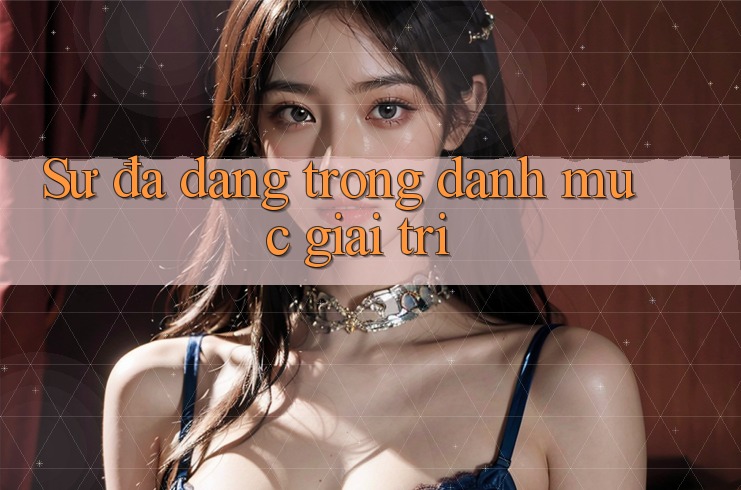 Sự đa dạng trong danh mục giải trí