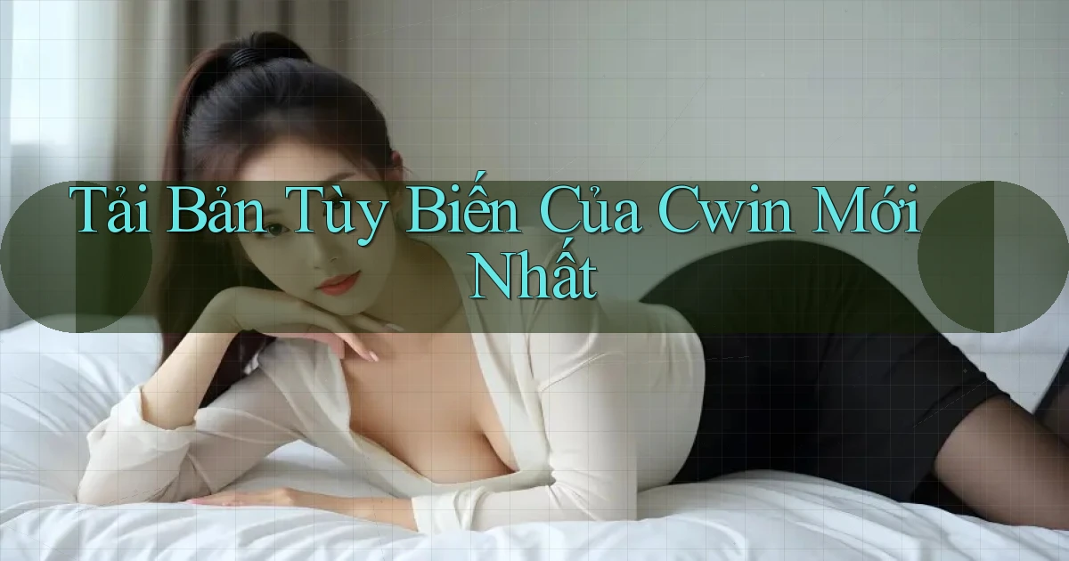 tải bản tùy biến của cwin mới nhất