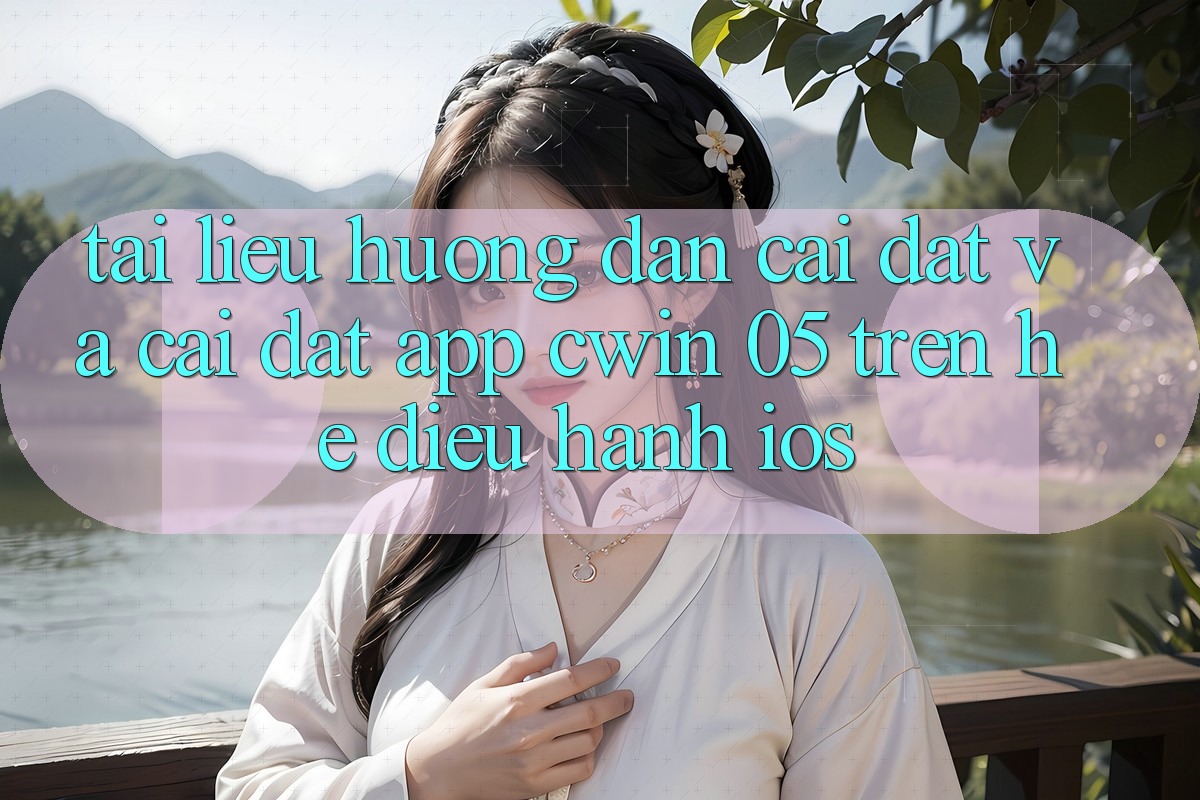 Tài liệu hướng dẫn Cài đặt Và Cài Đặt App Cwin 05 Trên Hệ Điều Hành iOS