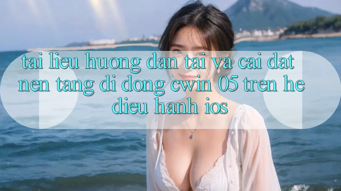 Tài liệu hướng dẫn Tải Và Cài Đặt Nền tảng di động Cwin 05 Trên Hệ Điều Hành iOS