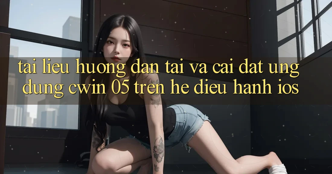 Tài liệu hướng dẫn Tải Và Cài Đặt Ứng dụng Cwin 05 Trên Hệ Điều Hành iOS