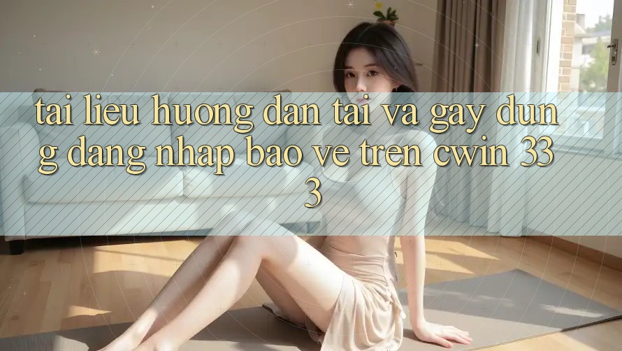 Tài liệu hướng dẫn Tải Và Gây dựng Đăng Nhập Bảo Vệ Trên Cwin 333
