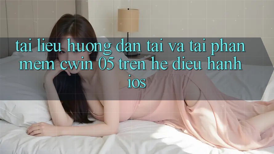 Tài liệu hướng dẫn Tải Và Tải Phần mềm Cwin 05 Trên Hệ Điều Hành iOS