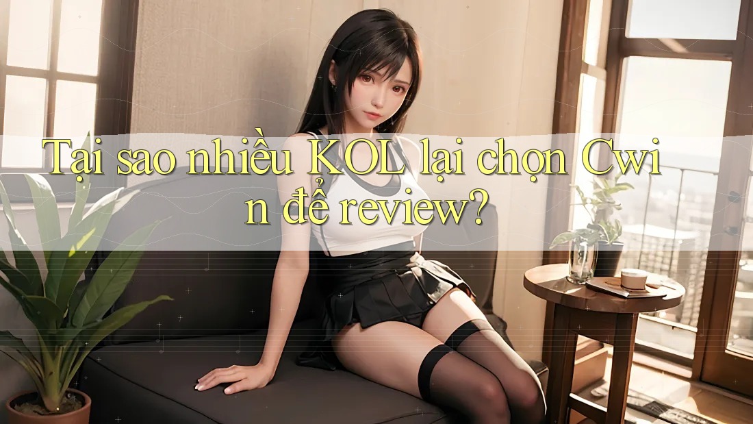 Tại sao nhiều KOL lại chọn Cwin để review?
