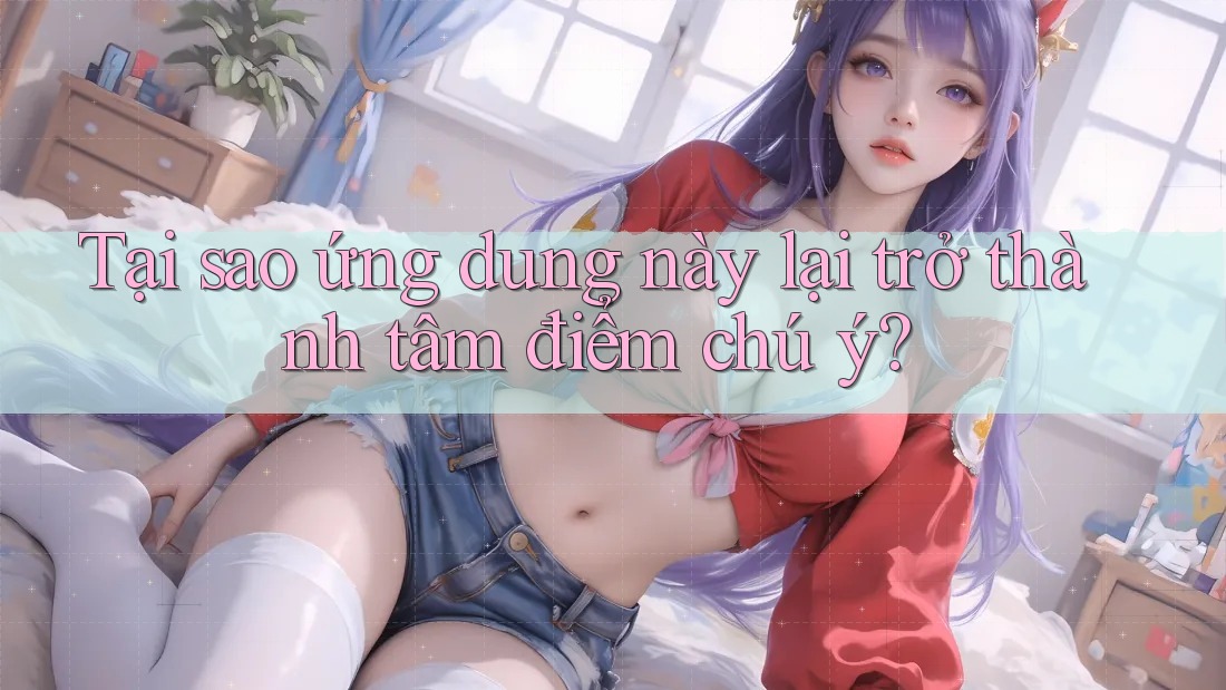 Tại sao ứng dung này lại trở thành tâm điểm chú ý?