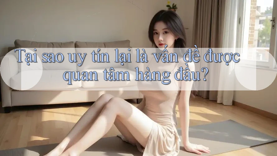 Tại sao uy tín lại là vấn đề được quan tâm hàng đầu?