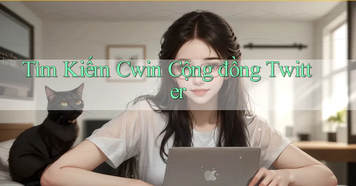 tìm kiếm cwin cộng đồng twitter