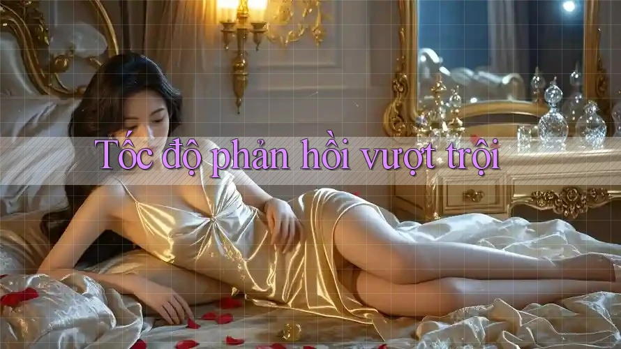 Tốc độ phản hồi vượt trội