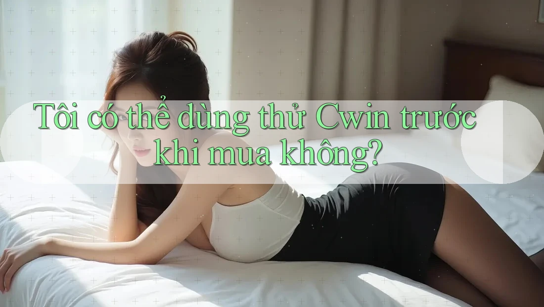 Tôi có thể dùng thử Cwin trước khi mua không?
