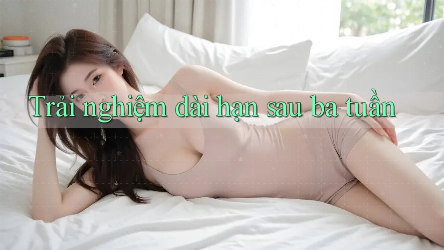 Trải nghiệm dài hạn sau ba tuần