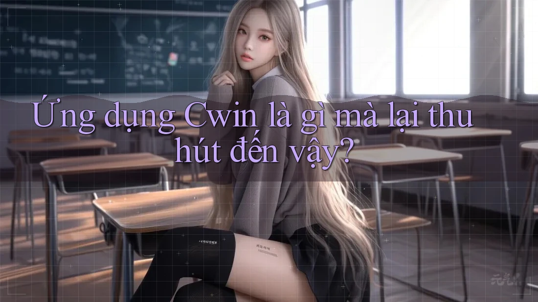 Ứng dụng Cwin là gì mà lại thu hút đến vậy?