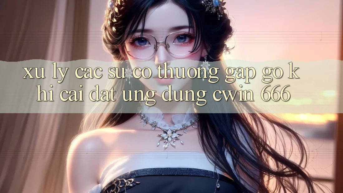 Xử Lý Các Sự Cố Thường Gặp gỡ Khi Cài Đặt Ứng dụng Cwin 666