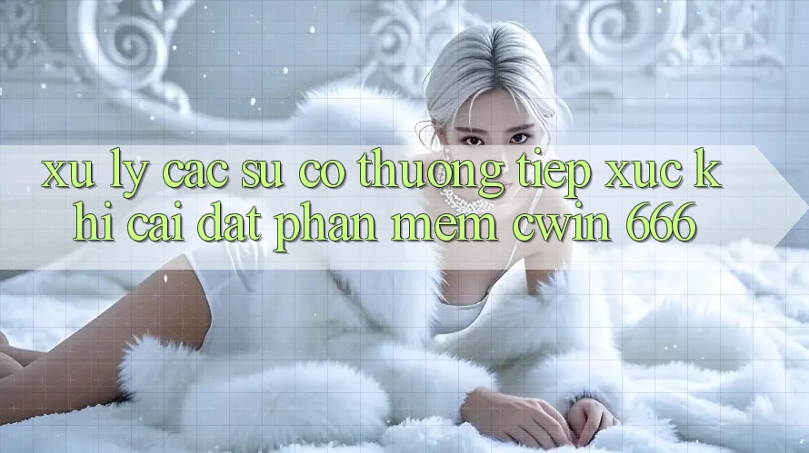 Xử Lý Các Sự Cố Thường Tiếp xúc Khi Cài đặt Phần mềm Cwin 666