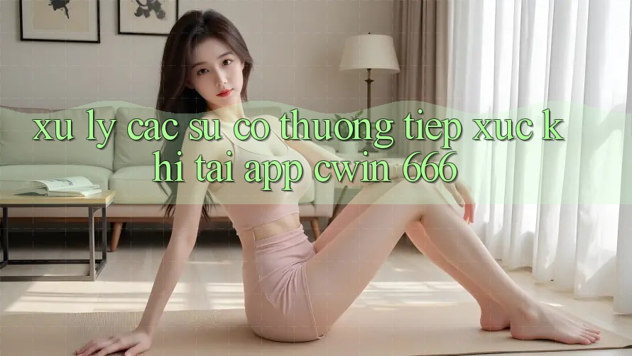 Xử Lý Các Sự Cố Thường Tiếp xúc Khi Tải App Cwin 666